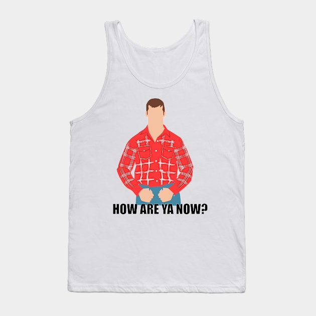 How are ya now?. Letterkenny Tank Top by HeardUWereDead